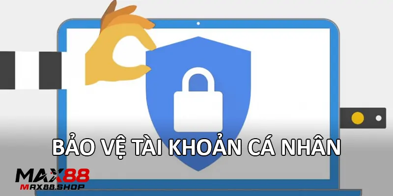 bao ve tai khoan ca nhan Bảo vệ tài khoản cá nhân