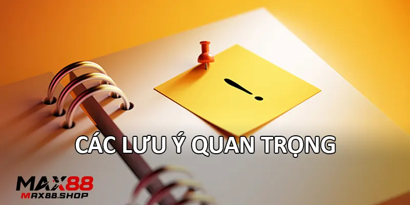 cac luu y quan trong Các lưu ý quan trọng