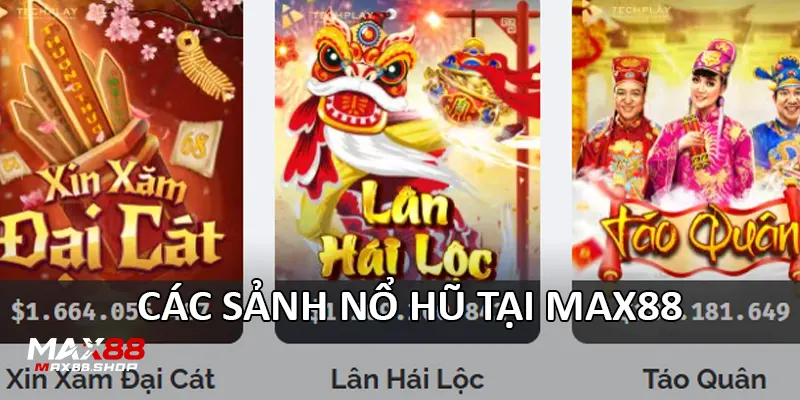 cac sanh no hu tai max88 Các sảnh Nổ Hũ tại Max88
