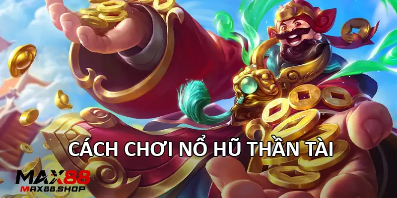 cach choi no hu than tai Cách chơi Nổ Hũ Thần Tài