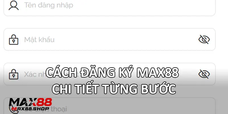 cach dang ky max88 chi tiet tung buoc Cách đăng ký Max88 chi tiết từng bước