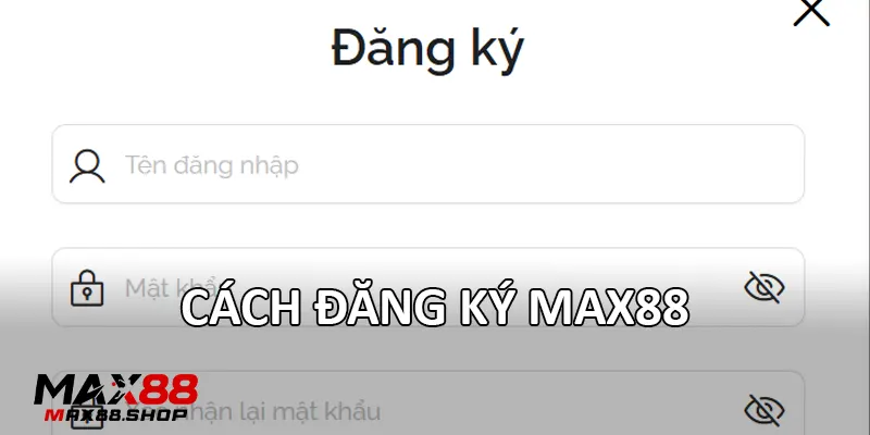 Cách đăng ký Max88