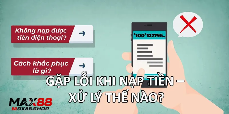 Gặp lỗi khi nạp tiền – xử lý thế nào?