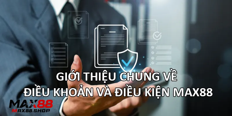 Giới thiệu chung về điều khoản và điều kiện Max88
