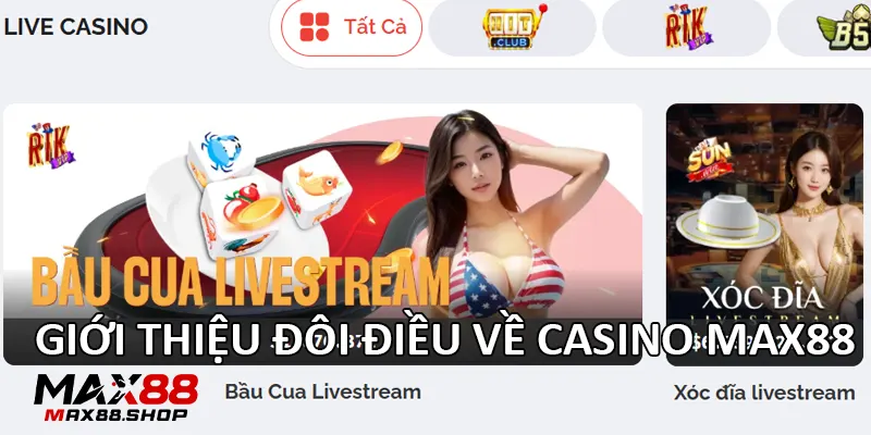 Giới thiệu đôi điều về Casino Max88