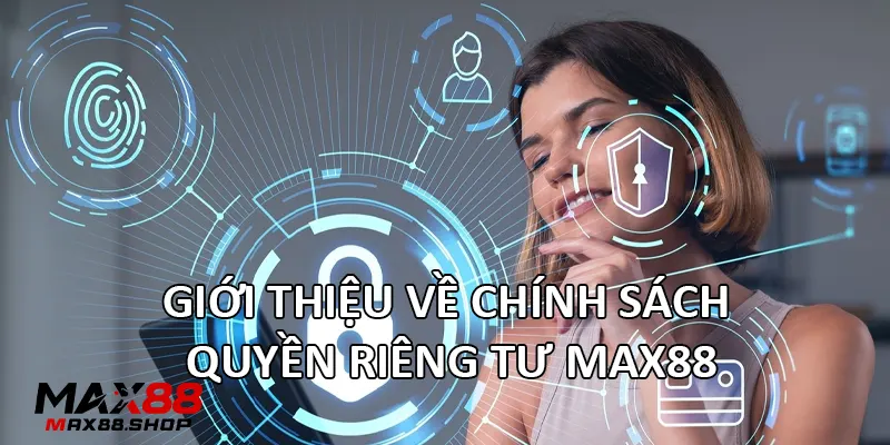 gioi thieu ve chinh sach quyen rieng tu max88 Giới thiệu về chính sách quyền riêng tư Max88