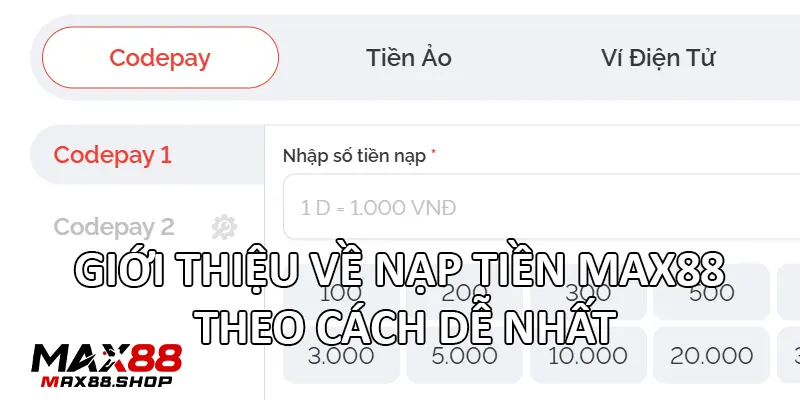 Giới thiệu về nạp tiền Max88 theo cách dễ nhất