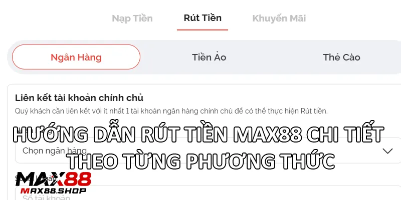Hướng dẫn rút tiền Max88 chi tiết theo từng phương thức