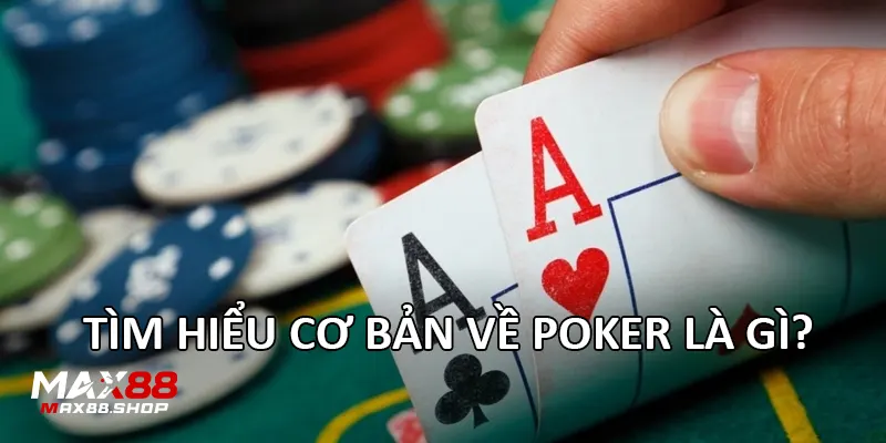 tim hieu co ban ve poker la gi Tìm hiểu cơ bản về Poker là gì?